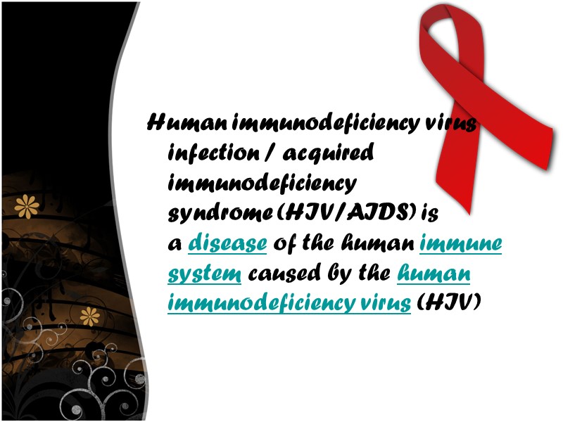 Human immunodeficiency virus infection / acquired immunodeficiency syndrome (HIV/AIDS) is a disease of the